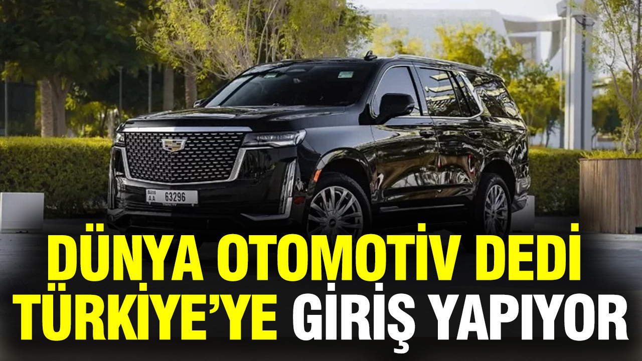 Dünya otomotiv dedi Türkiye pazarına giriş yapıyor