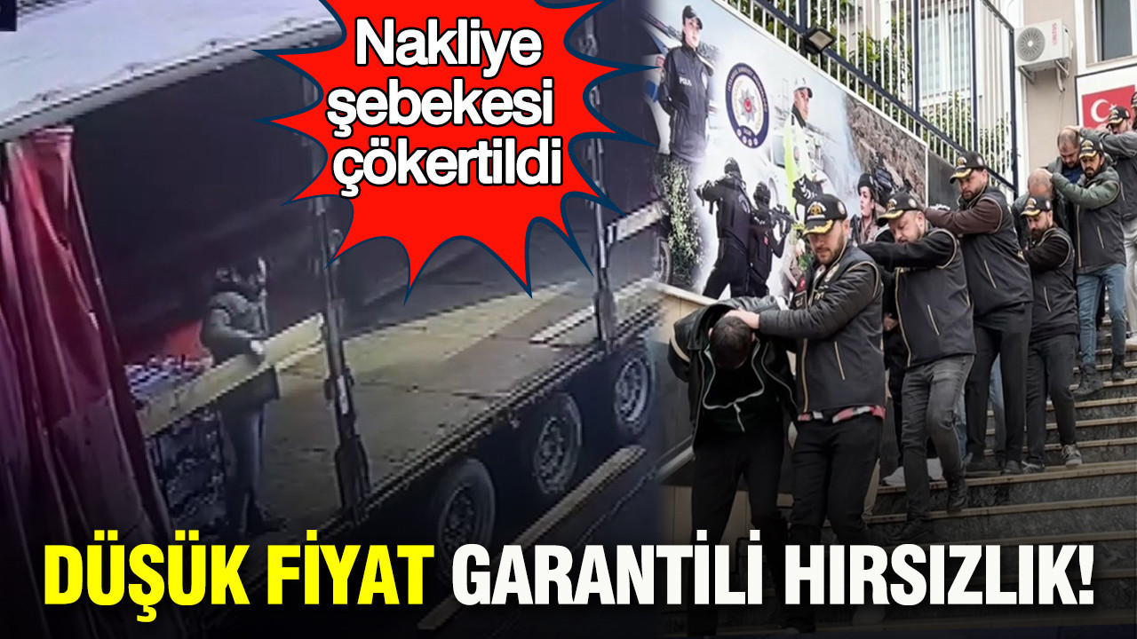 Düşük fiyat garantili hırsızlık: Nakliye şebekesi çökertildi