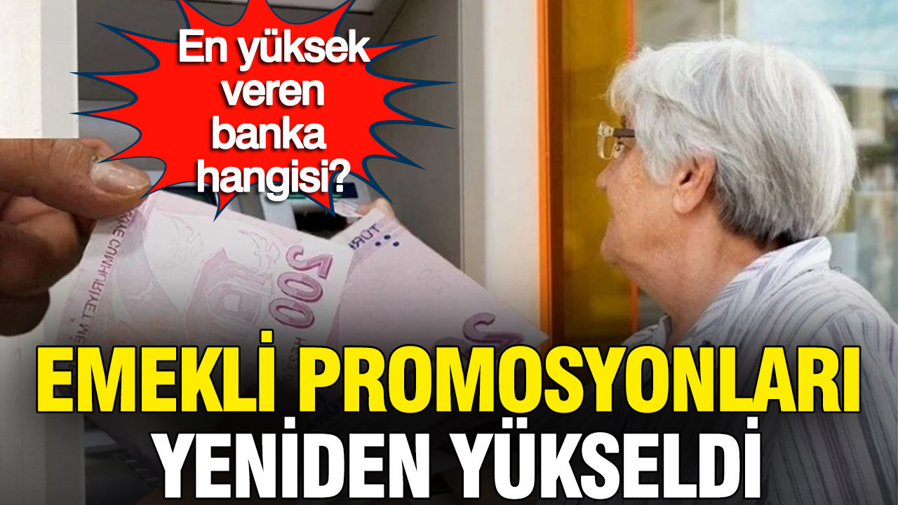 Emekli maaş promosyonları yeniden yükseldi: En yük…