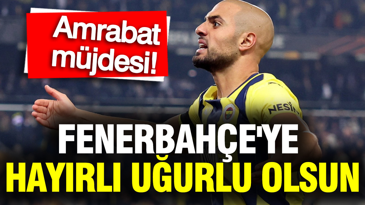 Fenerbahçe'ye hayırlı uğurlu olsun: Amrabat transferi için müjdeli haber geldi