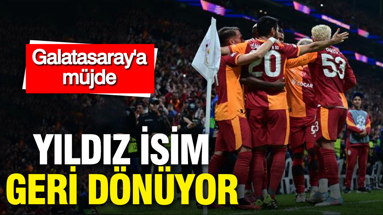 Galatasaray'a müjde: Yıldız isim geri dönüyor