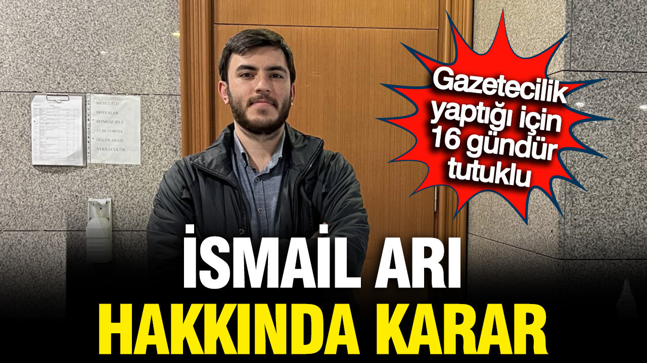 Gazeteci İsmail Arı hakkında tutukluluk değerlendirmesi: Tahliye çıkmadı