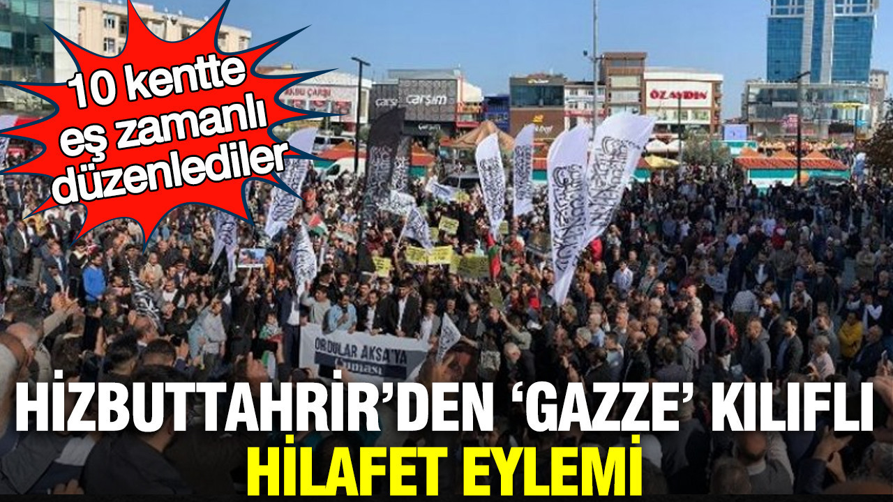 Hizbuttahrir’den ‘Gazze’ kılıflı hilafet eylemi: 10 kentte eş zamanlı düzenlediler