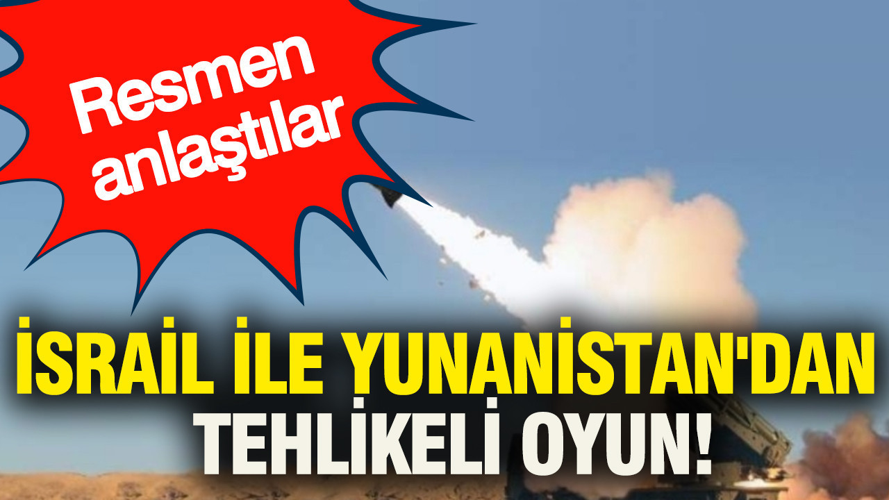 İsrail ile Yunanistan'dan tehlikeli oyun: Resmen anlaştılar