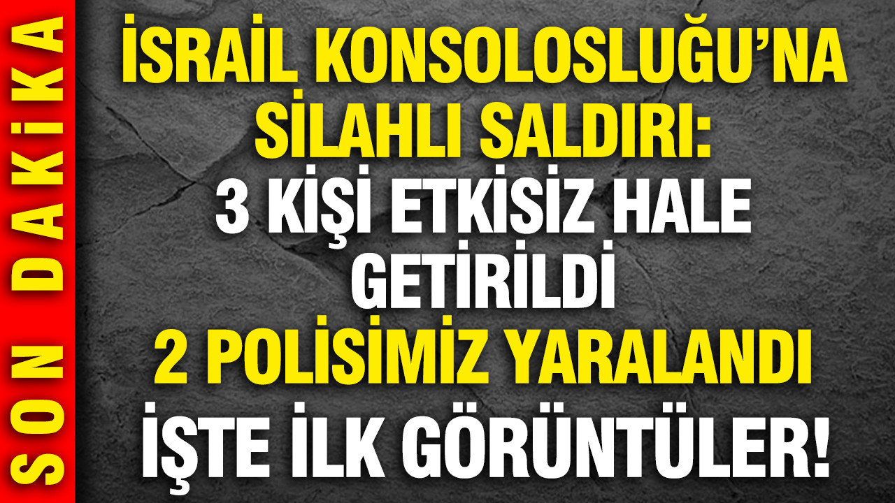 İsrail Konsolosluğu'na silahlı saldırı: 3 saldırgan etkisiz hale getirildi