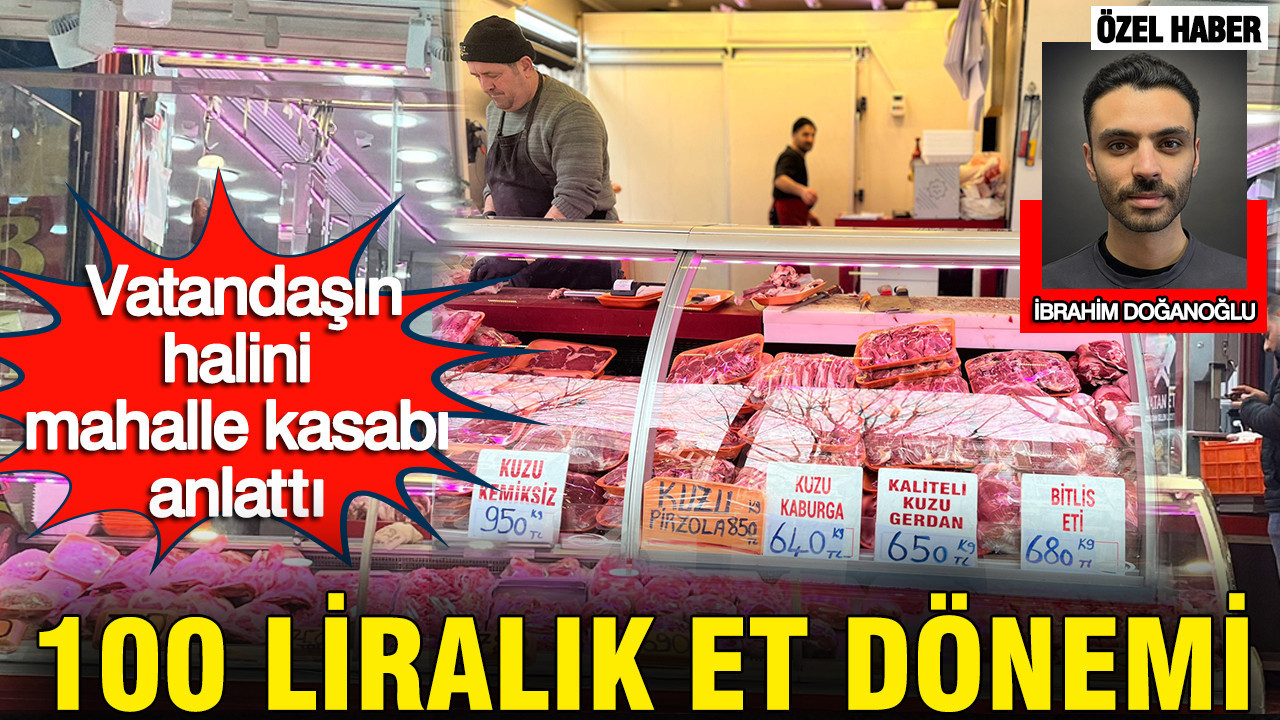 İstanbul'da vatandaşın halini mahalle kasabı anlattı: 100 liralık et dönemi
