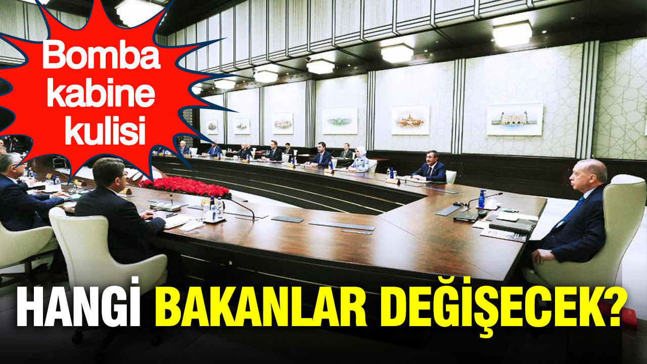 Kabine kulisi: Erdoğan hangi bakanları görevden alacak?