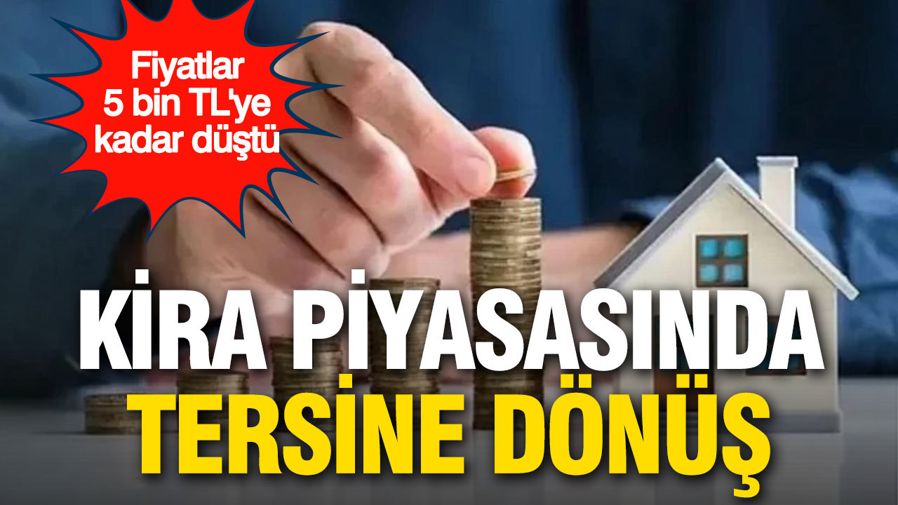 Kira piyasasında tersine dönüş: Fiyatlar 5 bin TL’ye kadar düştü