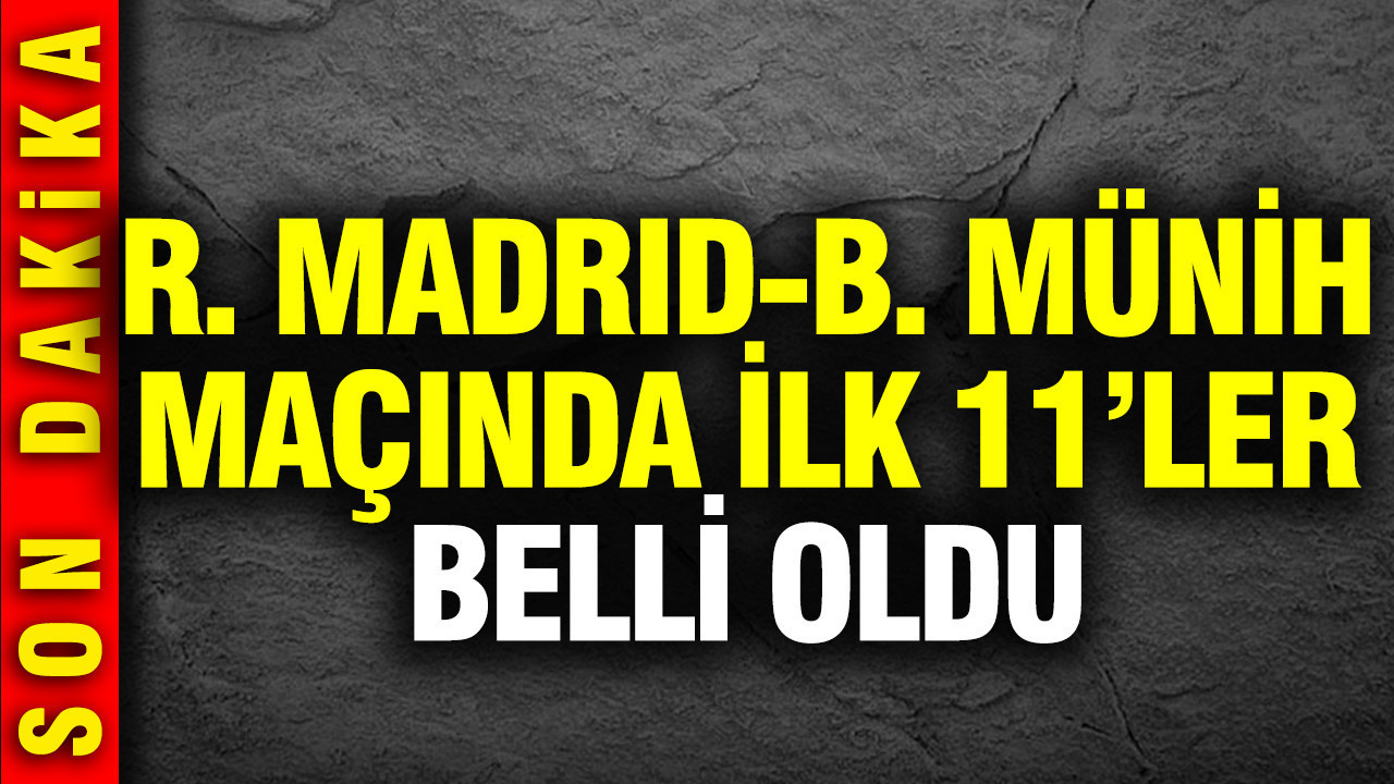 Real Madrid-Bayern Münih maçının ilk 11'leri açıklandı: Gözler Arda Güler'de... Şampiyonlar Ligi'nde tarihi maç