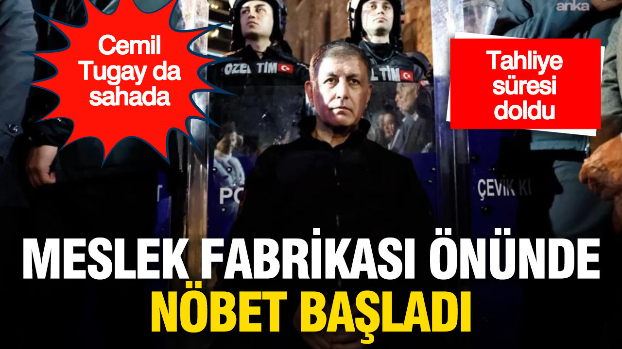 Tahliye süresi doldu: Meslek Fabrikası önünde nöbet başladı, Cemil Tugay da sahada