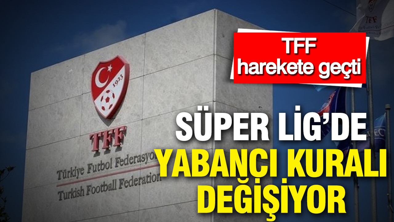 TFF harekete geçti: Süper Lig’de yabancı kuralı de…