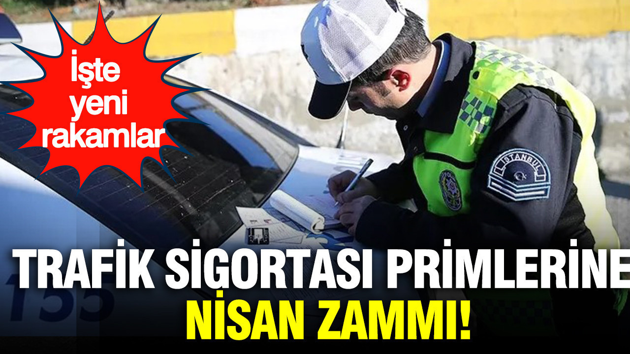 Zorunlu trafik sigortası nisan tarifesi belli oldu! İşte prim ve ceza tutarları