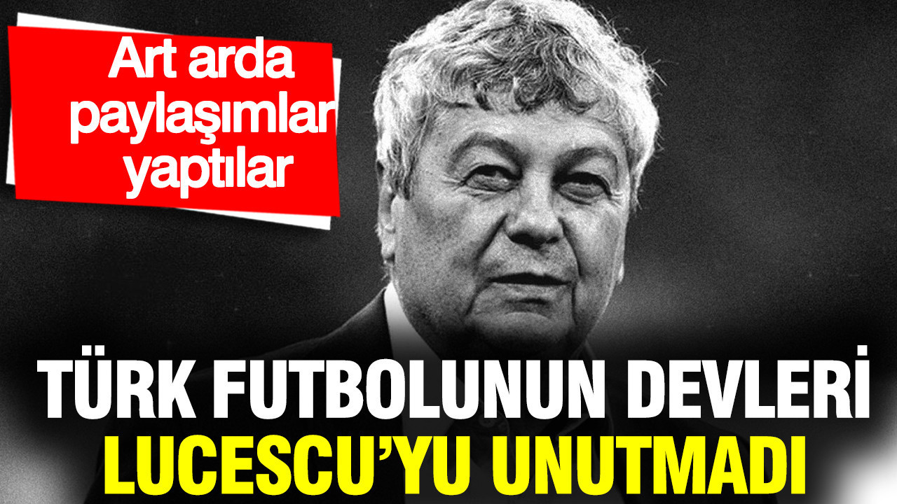 Türk futbolunun devleri Lucescu'yu unutmadı: Art arda paylaşımlar yaptılar