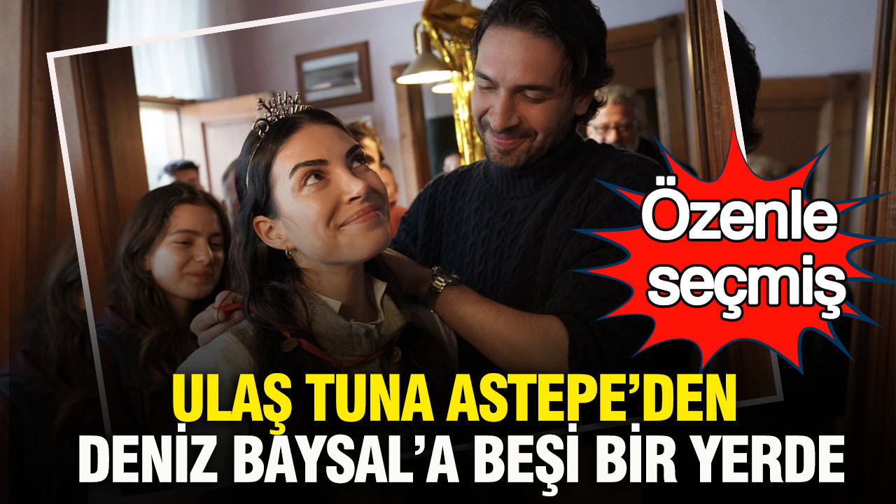 Ulaş Tuna Astepe’den Deniz Baysal’a beşi bir yerde: Özenle seçmiş