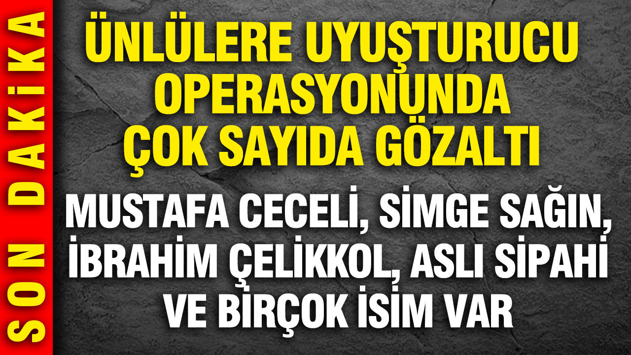 Ünlülere yönelik uyuşturucu operasyonunda yeni dalga: Mustafa Ceceli, Simge Sağın gözaltında