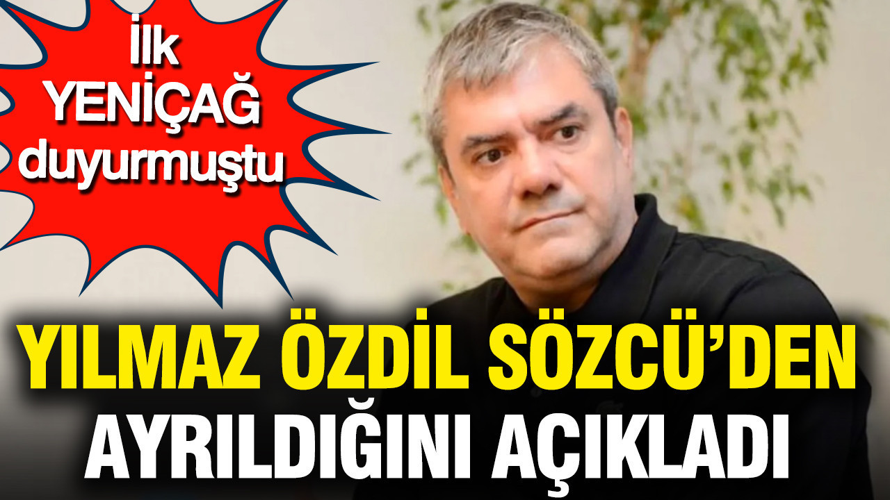 Yılmaz Özdil Sözcü'den ayrıldığını açıkladı: İlk YENİÇAĞ duyurmuştu