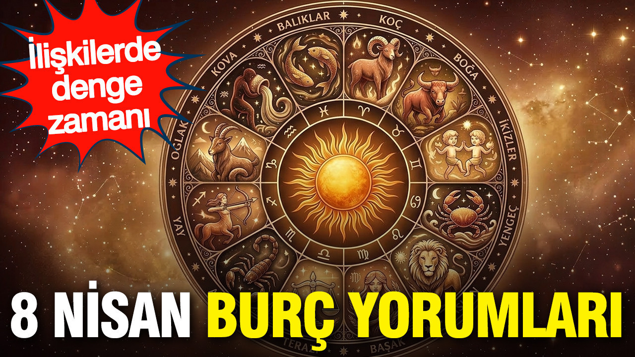 8 Nisan günlük burç yorumları: İlişkilerde denge zamanı