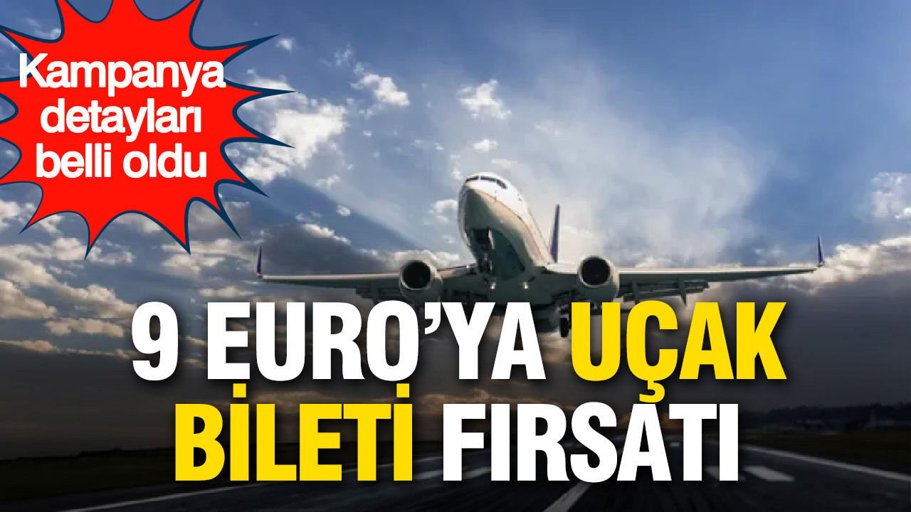 9 Euro’ya uçak bileti fırsatı: Kampanya detayları belli oldu