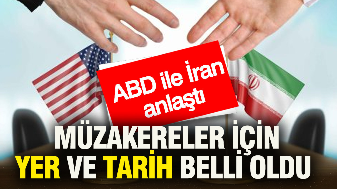 ABD ile İran anlaştı: Müzakereler için yer ve tarih belli oldu