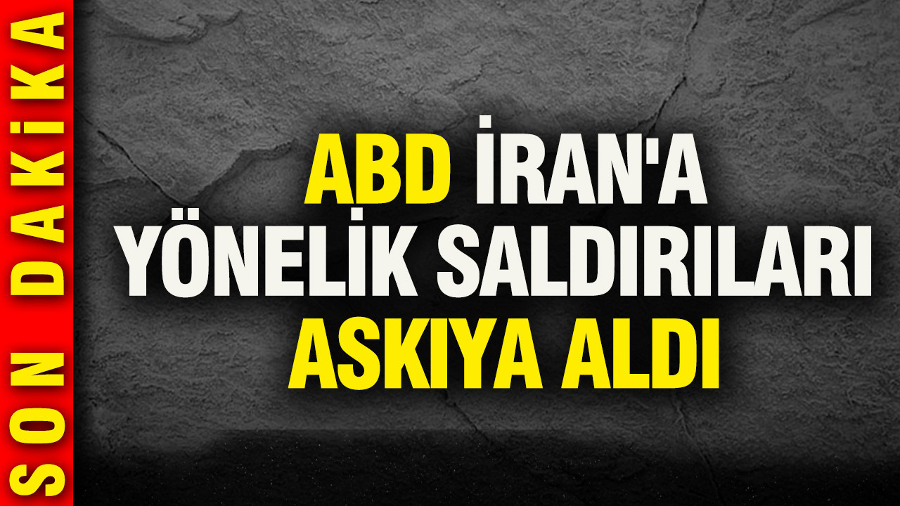 ABD İran'a yönelik saldırıları askıya aldı