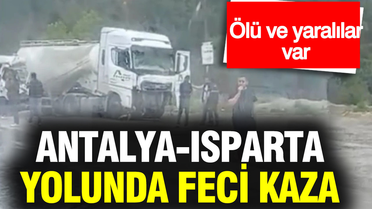 Antalya-Isparta karayolunda feci kaza: 7 kişi hayatını kaybetti