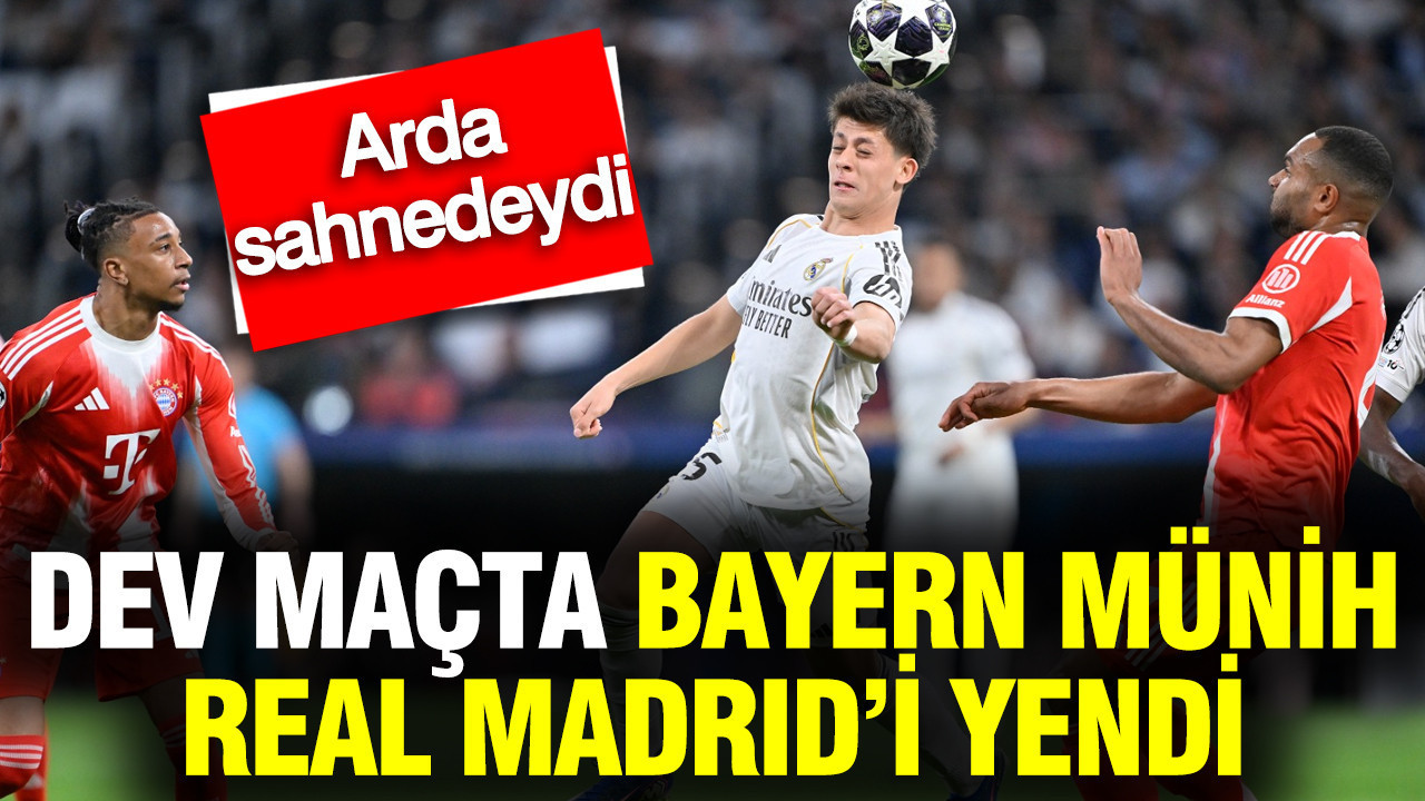 Arda Güler sahnedeydi: Şampiyonlar Ligi'nde Bayern…