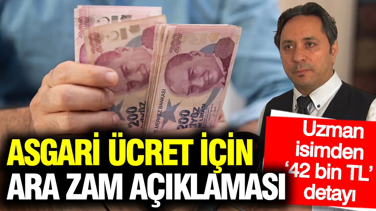 Asgari ücret için ara zam açıklaması: Uzman isimden ‘42 bin TL’ detayı