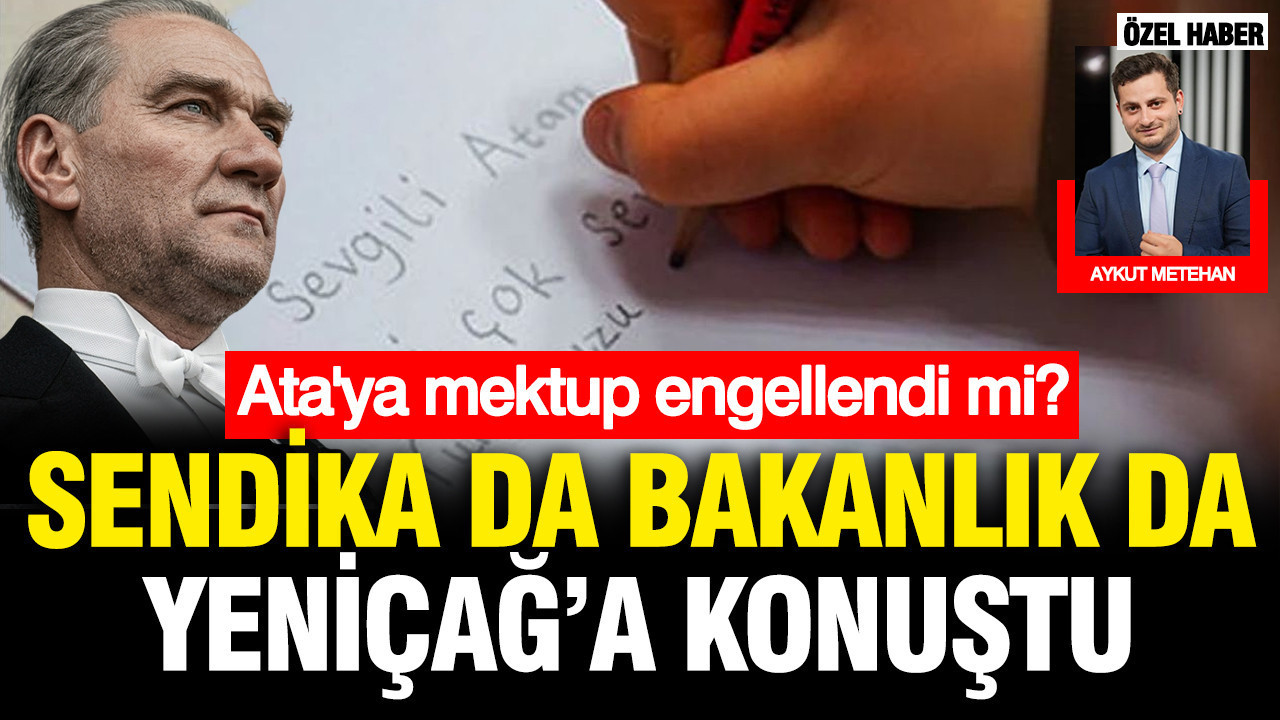 ATA'ya mektup engellendi mi? Sendika da Bakanlık da YENİÇAĞ'a konuştu