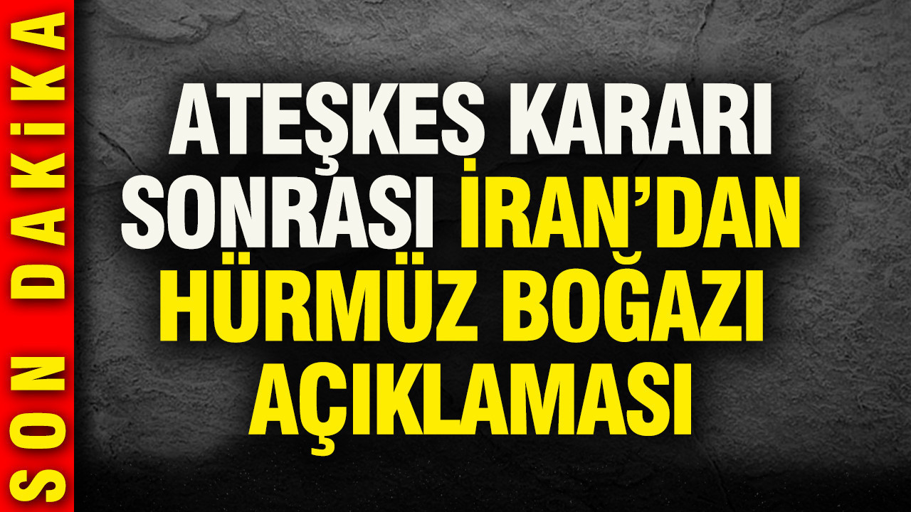 Ateşkes kararı sonrası İran'dan Hürmüz Boğazı açıklaması