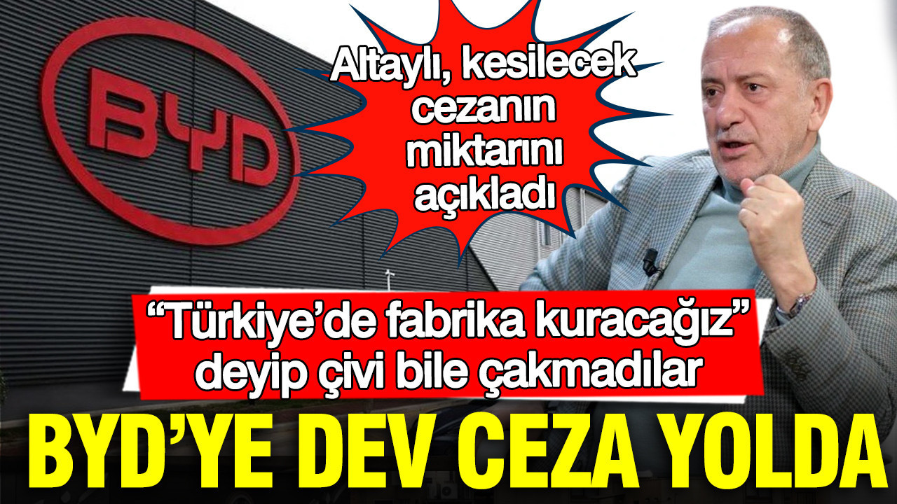 BYD’ye dev ceza yolda: Fatih Altaylı kesilecek cezanın miktarını açıkladı