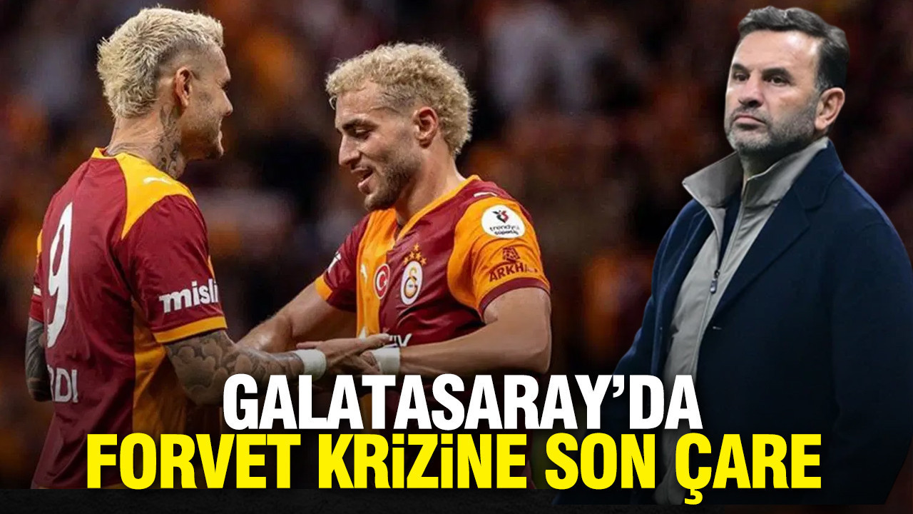 Galatasaray’da forvet krizine son çare