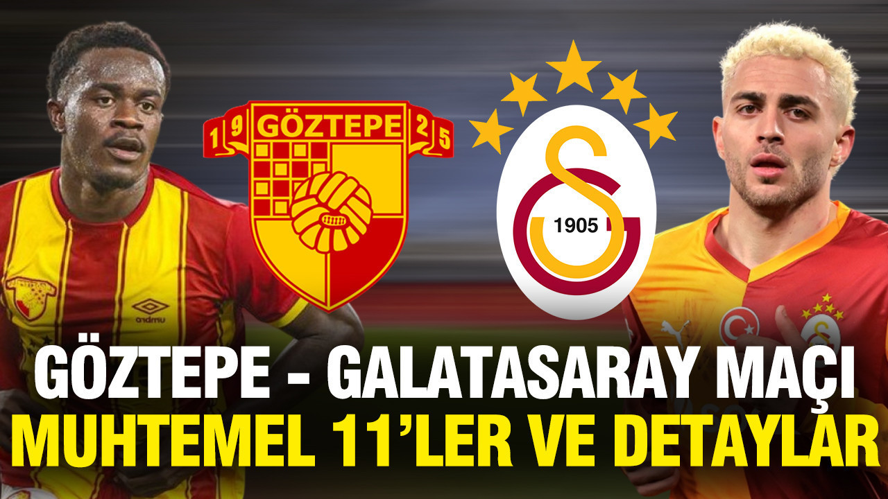 Göztepe-Galatasaray maçı muhtemel 11'ler: Karşılaşmanın detayları