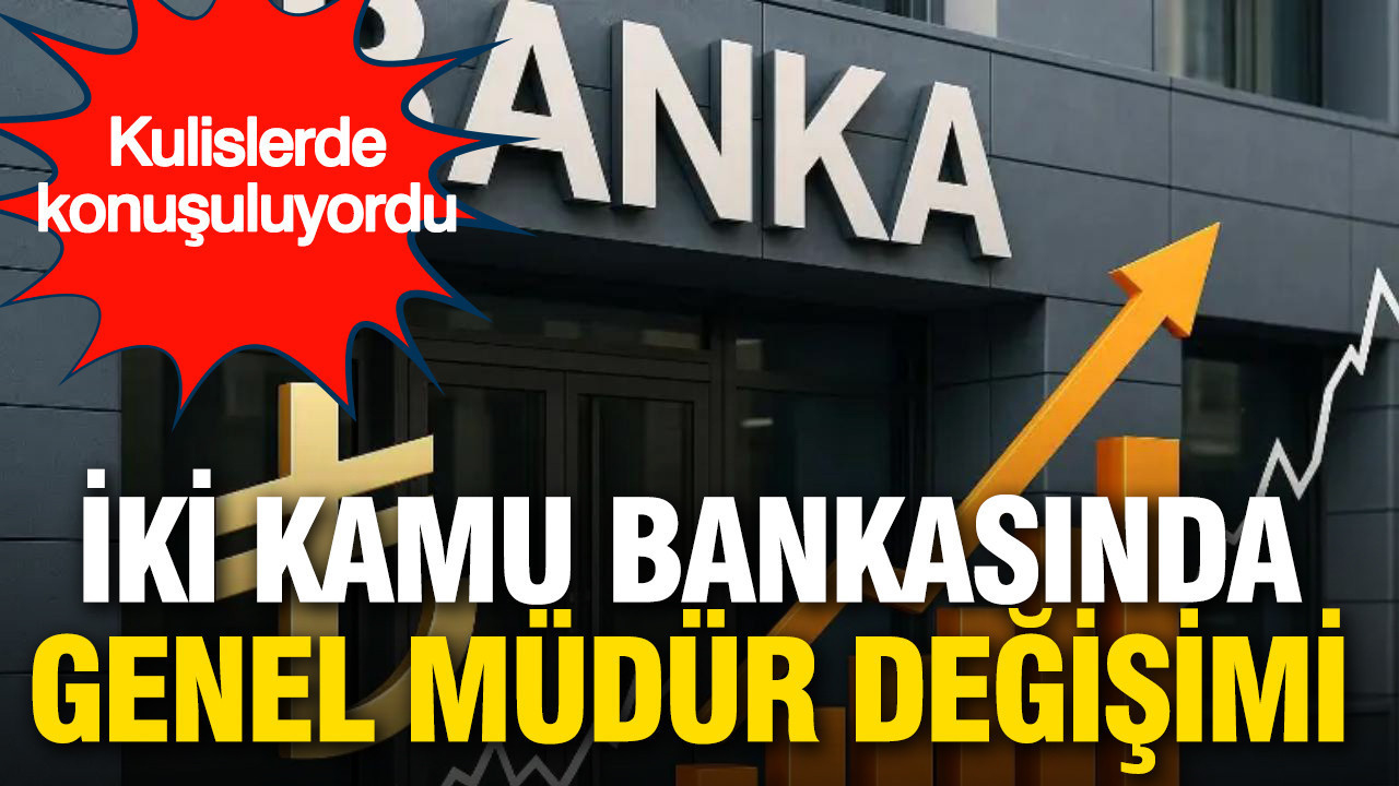 İki kamu bankasında genel müdür değişimi