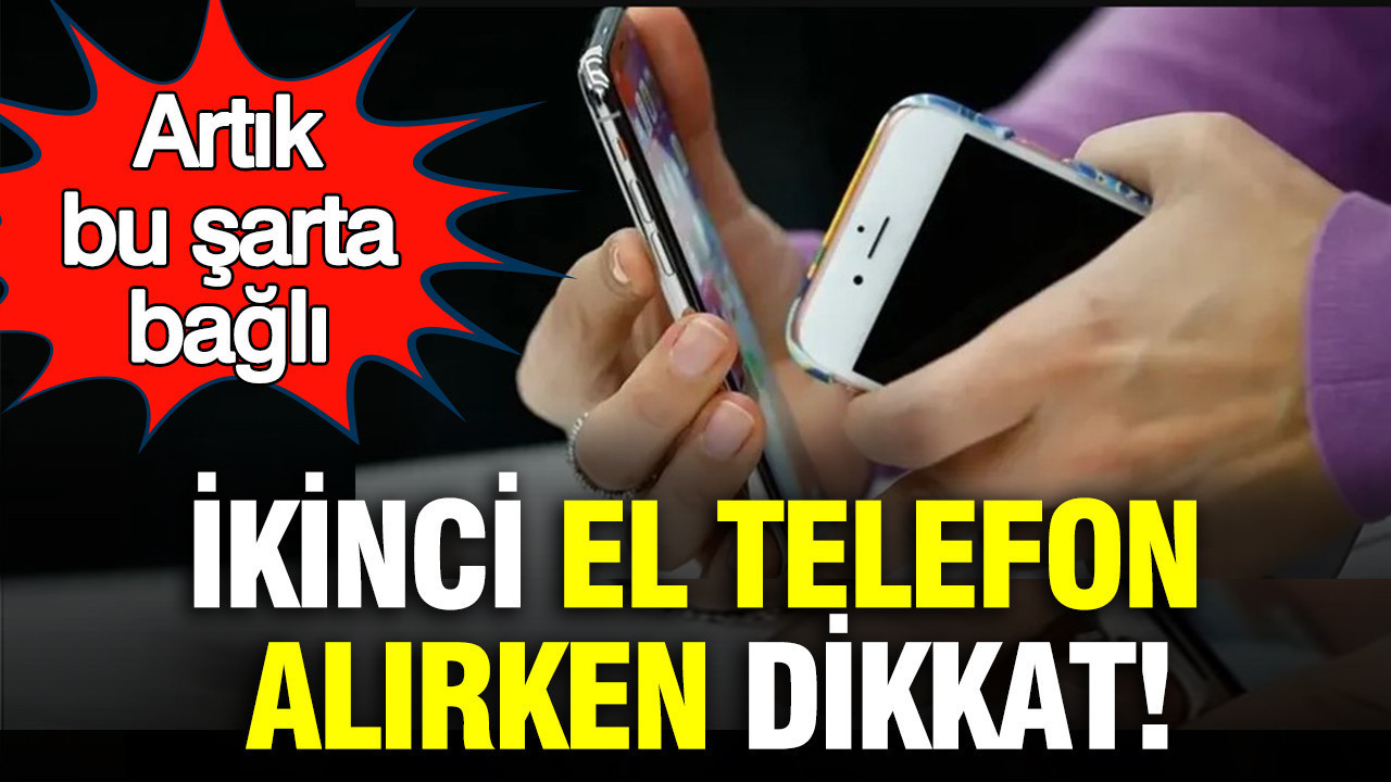 İkinci el cep telefonu alırken dikkat: Artık bu şarta bağlı