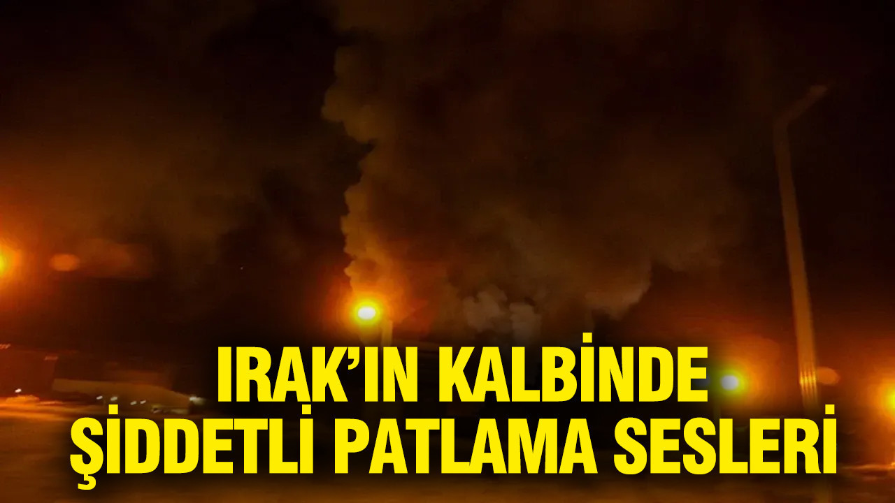 Irak'ın kalbinde şiddetli patlama sesleri