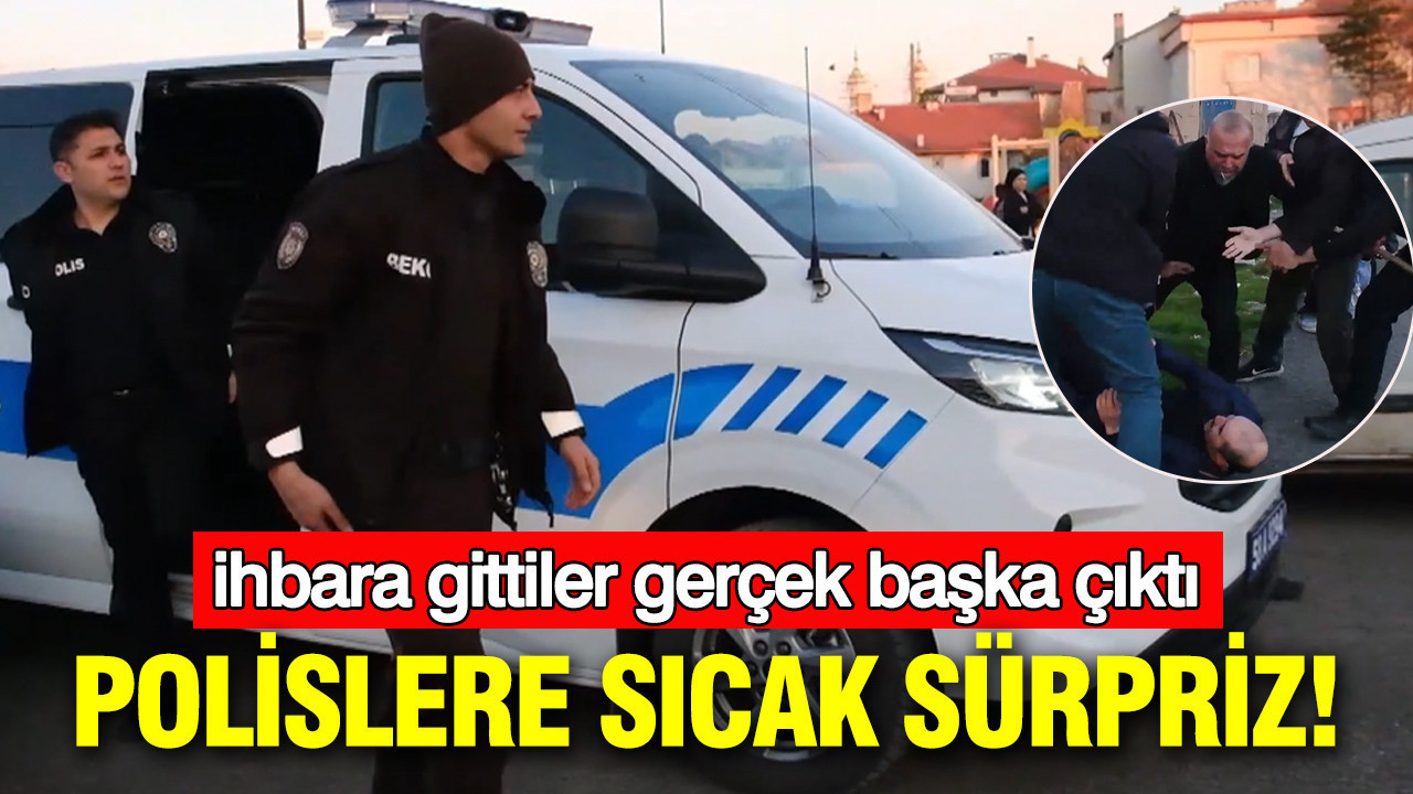 Kavga ihbara giden polisler ne yapacağını şaşırdı: Davul zurna karşıladı