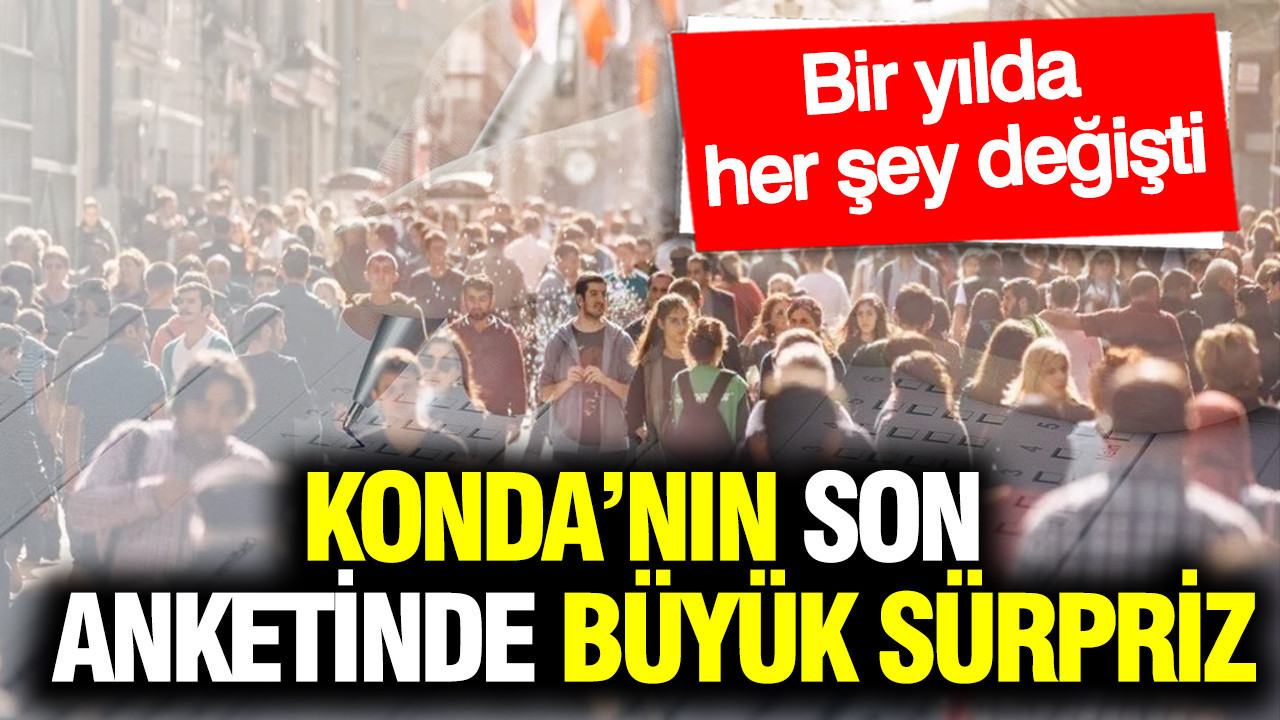 KONDA'nın son anketinde büyük sürpriz: Bir yılda her şey değişti