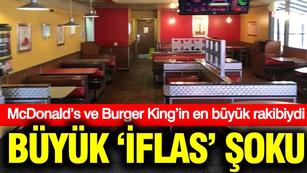 McDonald’s ve Burger King’in en büyük rakibinde 'iflas' şoku: Koruma başvurusu yaptı