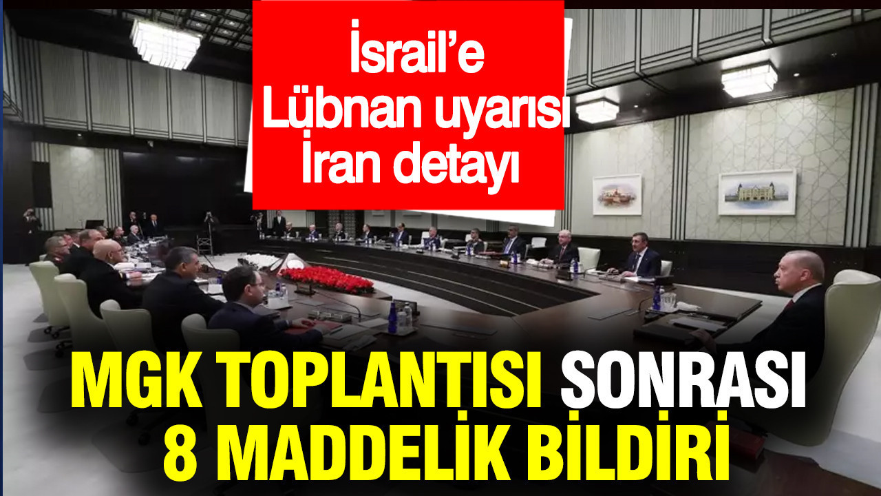 MGK toplantısı sonrası 8 maddelik bildiri: İsrail’e Lübnan uyarısı