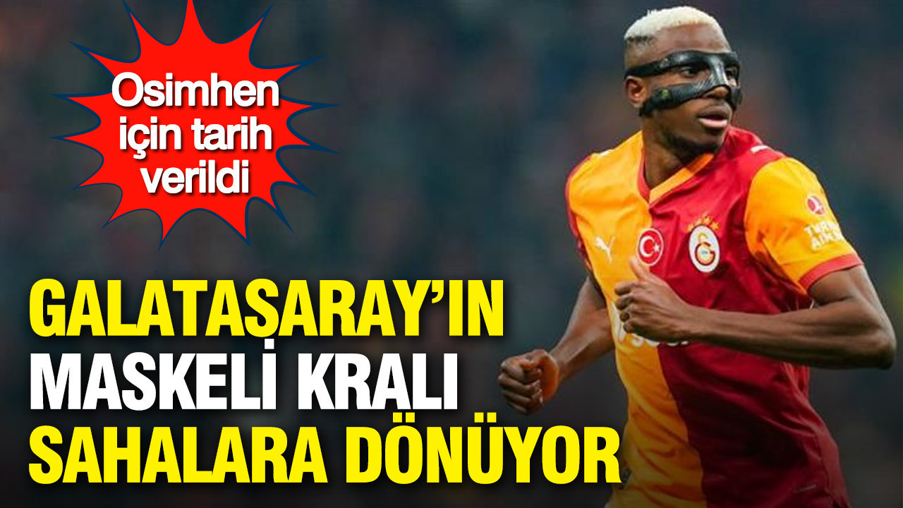 Osimhen için tarih verildi: Galatasaray'ın maskeli kralı sahalara dönüyor