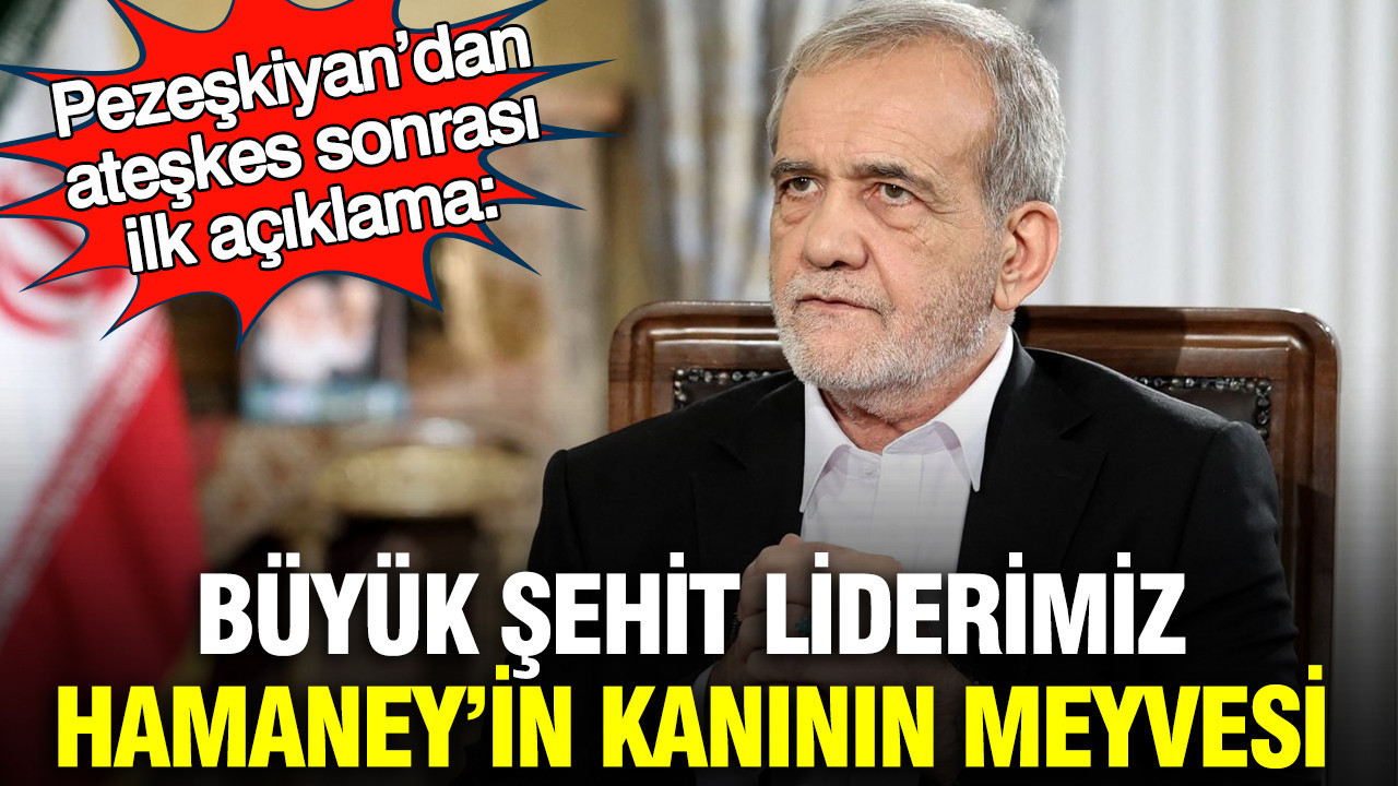 Pezeşkiyan’dan ateşkes sonrası ilk açıklama: Büyük…