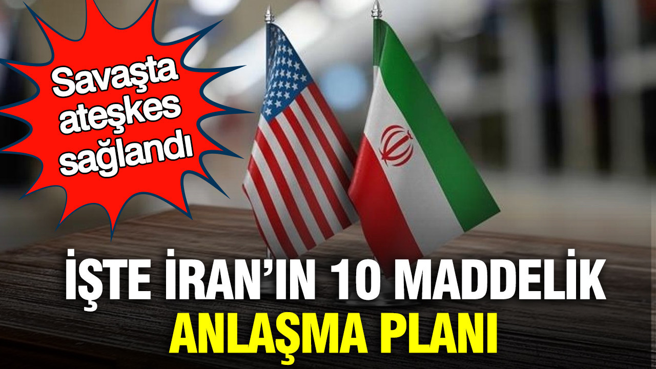 Savaşta ateşkes sağlandı: İşte İran’ın 10 maddelik anlaşma planı