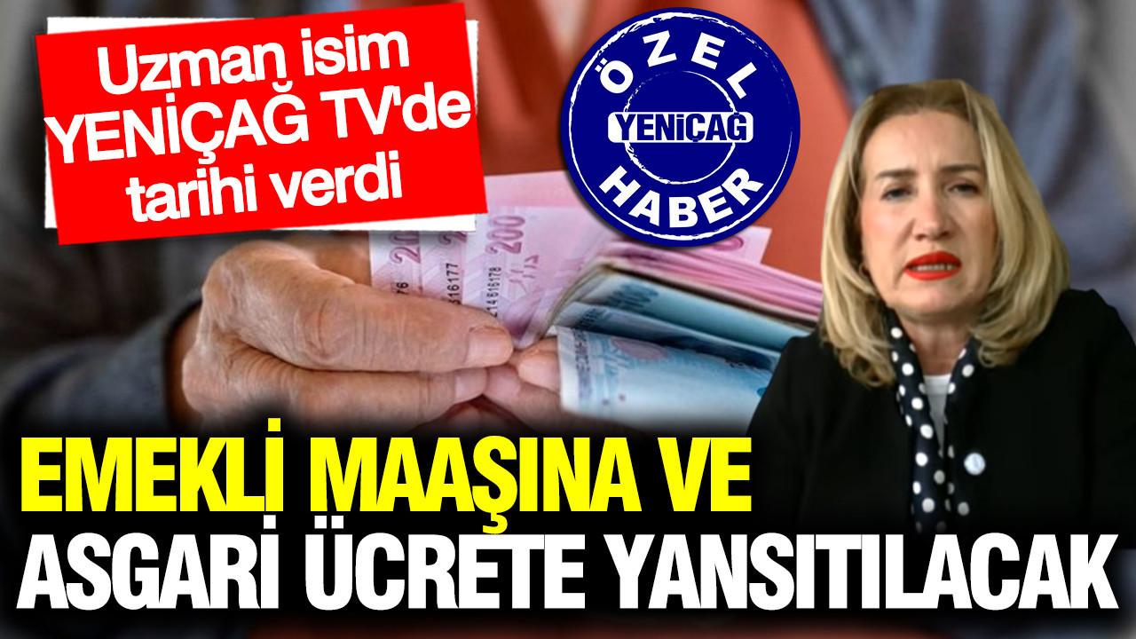 SGK uzmanı tarih verdi: Emekli maaşı ve asgari ücrete yansıtılacak