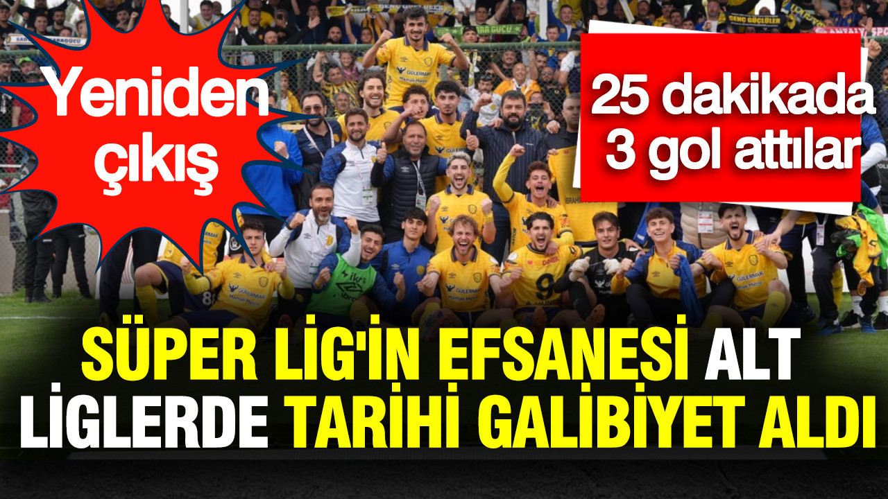 Süper Lig'in efsanesi alt liglerde tarihi galibiyet aldı: 25 dakikada 3 gol attılar