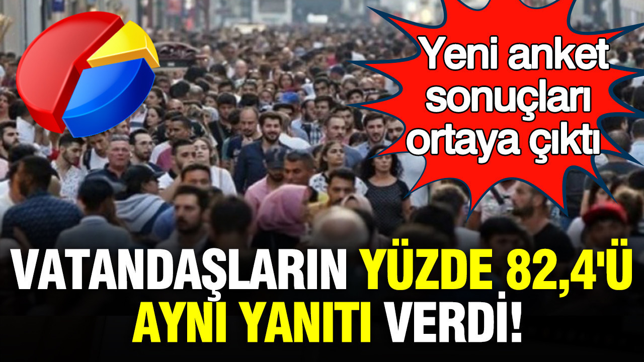 Yeni anket PİAR'dan: Vatandaşların yüzde 82,4'ü aynı yanıtı verdi
