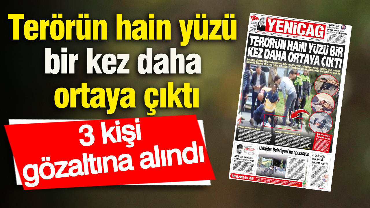Yeniçağ Gazetesi: Terörün hain yüzü bir kez daha ortaya çıktı