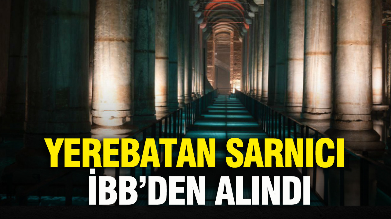 Yerebatan Sarnıcı İBB’den alındı