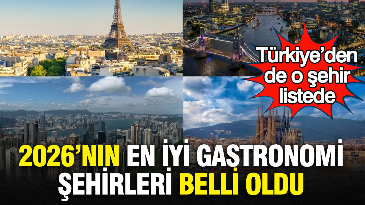 2026’nın en iyi gastronomi şehirleri belli oldu: Türkiye’den de o şehir listede