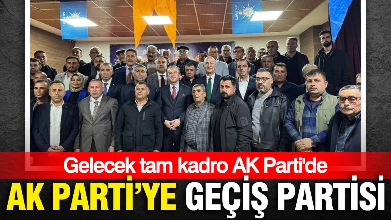AK Parti'ye geçiş partisi: Gelecek tam kadro AK Parti'de