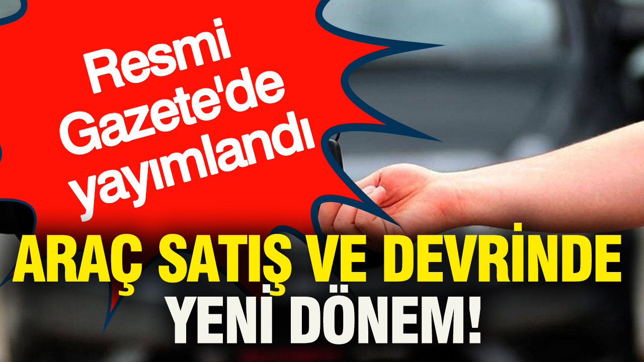 Araç satış ve devrinde yeni dönem: Resmi Gazete'de…